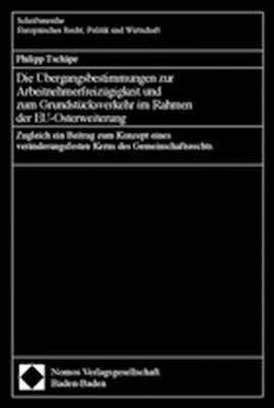 Die Übergangsbestimmungen zur Arbeitnehmerfreizügigkeit und zum Grundstücksverkehr im Rahmen der EU-Osterweiterung von Tschäpe,  Philipp