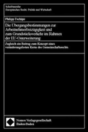 Die Übergangsbestimmungen zur Arbeitnehmerfreizügigkeit und zum Grundstücksverkehr im Rahmen der EU-Osterweiterung von Tschäpe,  Philipp