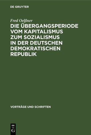 Die Übergangsperiode vom Kapitalismus zum Sozialismus in der Deutschen Demokratischen Republik von Oelßner,  Fred