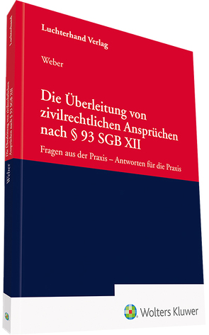 Die Überleitung von zivilrechtlichen Ansprüchen nach § 93 SGB XII von Weber,  Dirk