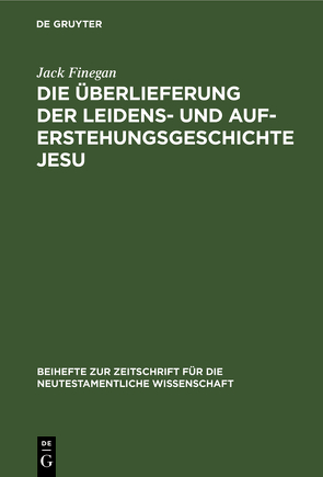 Die Überlieferung der Leidens- und Auferstehungsgeschichte Jesu von Finegan,  Jack