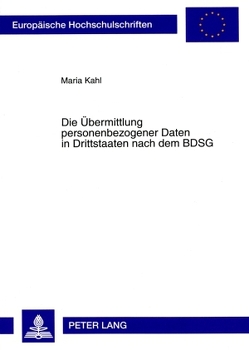 Die Übermittlung personenbezogener Daten in Drittstaaten nach dem BDSG von Kahl,  Maria