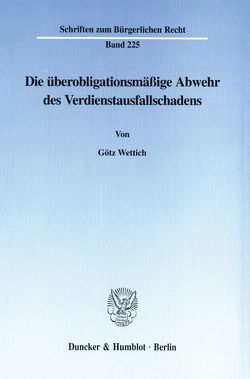 Die überobligationsmäßige Abwehr des Verdienstausfallschadens. von Wettich,  Götz