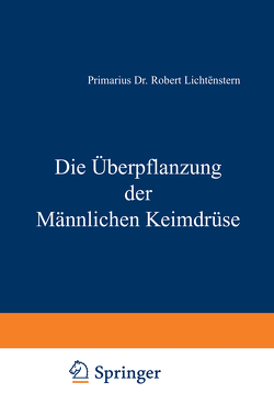 Die Überpflanzung der Männlichen Keimdrüse von Lichtenstern,  Robert