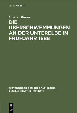 Die Überschwemmungen an der Unterelbe im Frühjahr 1888 von Binzer,  C. A. L.