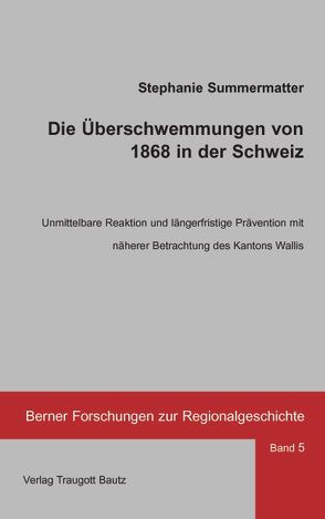 Die Überschwemmungen von 1868 in der Schweiz von Summermatter,  Stephanie