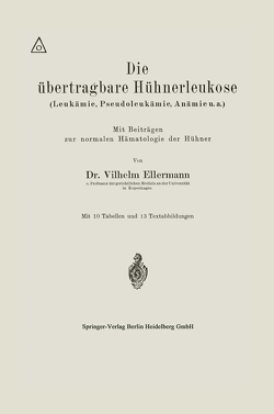 Die übertragbare Hühnerleukose (Leukämie, Pseudoleukämie, Anämie u.a.) von Ellermann,  Vilhelm