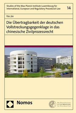 Die Übertragbarkeit der deutschen Vollstreckungsgegenklage in das chinesische Zivilprozessrecht von Jin,  Yin