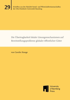 Die Übertragbarkeit lokaler Lösungsmechanismen auf Bereitstellungsprobleme globaler öffentlicher Güter von Stange,  Carolin