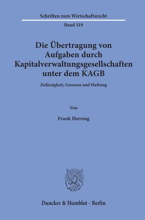 Die Übertragung von Aufgaben durch Kapitalverwaltungsgesellschaften unter dem KAGB. von Herring,  Frank