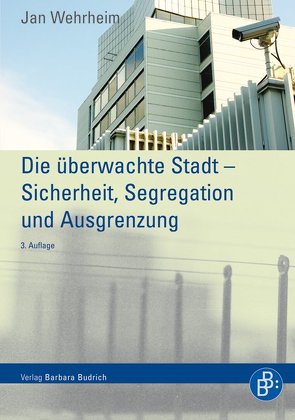 Die überwachte Stadt – Sicherheit, Segregation und Ausgrenzung von Wehrheim,  Jan