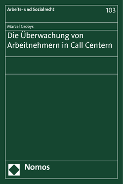 Die Überwachung von Arbeitnehmern in Call Centern von Grobys,  Marcel