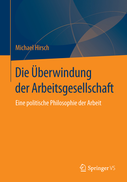 Die Überwindung der Arbeitsgesellschaft von Hirsch,  Michael