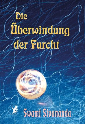 Die Überwindung der Furcht von Sivananda,  Swami