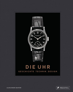 Die Uhr. Geschichte Technik Design von Barter,  Alexander, Knirim,  Ansgar, Schnipper,  Daryn