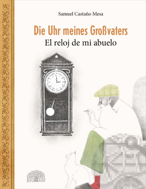 Die Uhr meines Großvaters – El reloj de mi abuelo von Castaño Mesa,  Samuel, Weber,  Jochen