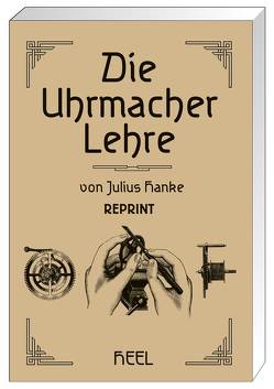 Die Uhrmacher Lehre von Hanke,  Julius