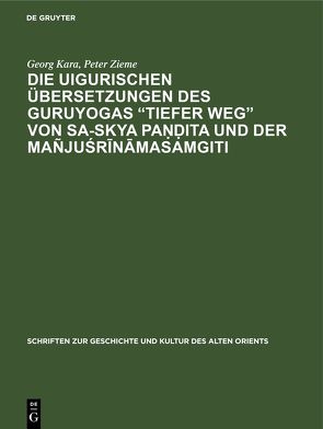 Die uigurischen Übersetzungen des Guruyogas „Tiefer Weg“ von Sa-skya Paṇḍita und der Mañjuśrīnāmasamgiti von Kara,  Georg, Zieme,  Peter