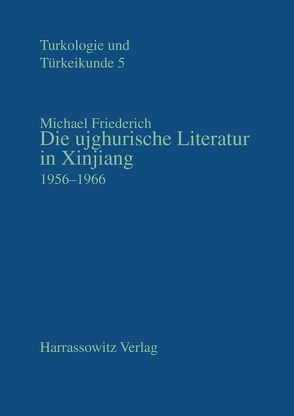 Die ujghurische Literatur in Xinjiang 1956-1966 von Friederich,  Michael