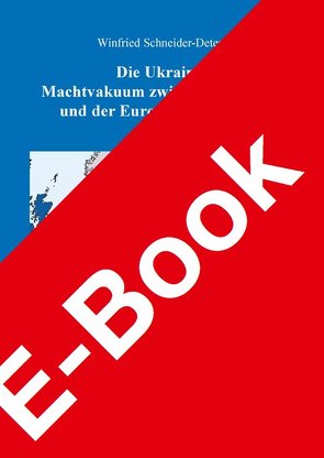 Die Ukraine: Machtvakuum zwischen Russland und der Europäischen Union von Schneider-Deters,  Winfried