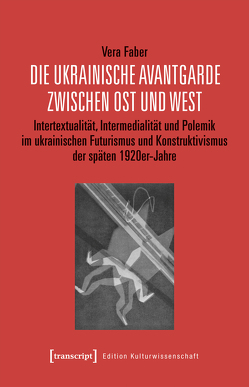 Die ukrainische Avantgarde zwischen Ost und West von Faber,  Vera