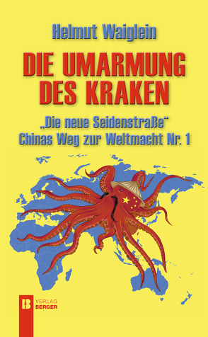 Die Umarmung des Kraken „Die neue Seidenstraße“ von Waiglein,  Helmut