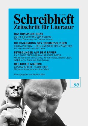 SCHREIBHEFT 90: Das russische Grab – Dmitri Prigow und sein Kosmos / Bewegungen auf dem Papier – 2 x 3 Positionen minimalistischer Poesie / Der dritte Martini – Graham Greene, Filmkritiker von Albahari,  David, Gilbert,  Annette, Greene,  Graham, Hirt,  Günter, Lange,  Norbert, Prigow,  Dmitri, Prutkov,  Kozma, Scheel,  Kurt, Sorokin,  Vladimir, Urban,  Peter, Wanner,  Adrian, Wonders,  Sascha