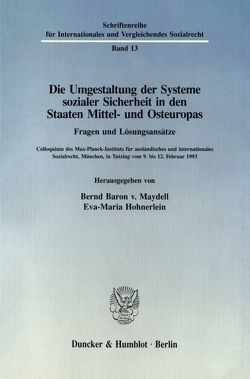 Die Umgestaltung der Systeme sozialer Sicherheit in den Staaten Mittel- und Osteuropas. Fragen und Lösungsansätze. von Hohnerlein,  Eva Maria, Maydell,  Bernd Baron von