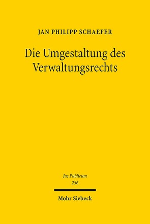 Die Umgestaltung des Verwaltungsrechts von Schaefer,  Jan Philipp