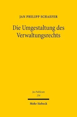 Die Umgestaltung des Verwaltungsrechts von Schaefer,  Jan Philipp