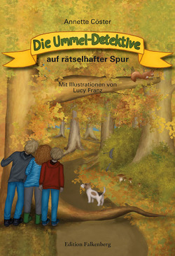 Die Ummel-Detektive auf rätselhafter Spur von Cöster,  Annette, Franz,  Lucy