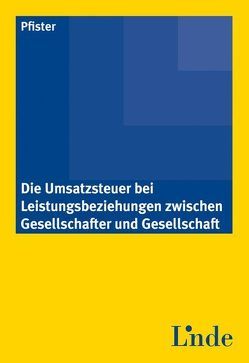 Die Umsatzsteuer bei Leistungsbeziehungen zwischen Gesellschafter und Gesellschaft von Pfister,  Patrick