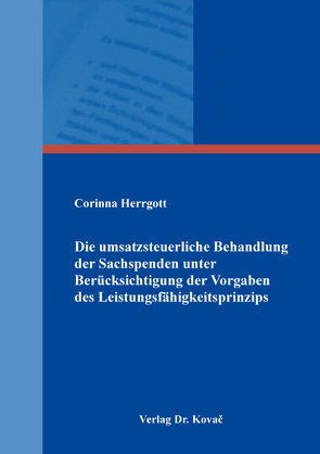 Die umsatzsteuerliche Behandlung der Sachspenden unter Berücksichtigung der Vorgaben des Leistungsfähigkeitsprinzips von Herrgott,  Corinna