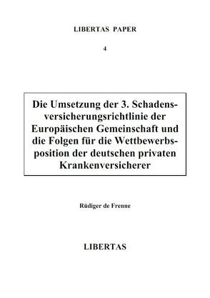 Die Umsetzung der 3. Schadensversicherungsrichtlinie der Europäischen Gemeinschaft und die Folgen für die Wettbewerbsposition der deutschen privaten Krankenversicherer von Frenne,  Rüdiger de