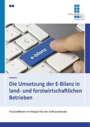 Die Umsetzung der E-Bilanz in land- und forstwirtschaftlichen Betrieben von Scherm,  Benjamin