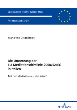 Die Umsetzung der EU-Mediationsrichtlinie 2008/52/EG in Italien von von Gyldenfeldt,  Maria