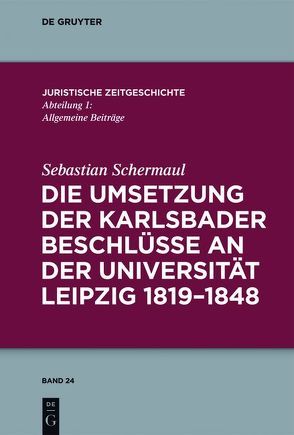 Die Umsetzung der Karlsbader Beschlüsse an der Universität Leipzig 1819–1848 von Schermaul,  Sebastian