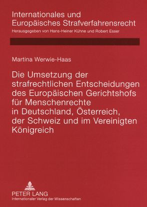 Die Umsetzung der strafrechtlichen Entscheidungen des Europäischen Gerichtshofs für Menschenrechte in Deutschland, Österreich, der Schweiz und im Vereinigten Königreich von Werwie-Haas,  Martina