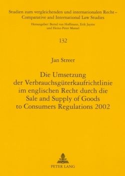 Die Umsetzung der Verbrauchsgüterkaufrichtlinie im englischen Recht durch die Sale and Supply of Goods to Consumers Regulations 2002 von Streer,  Jan