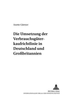 Die Umsetzung der Verbrauchsgüterkaufrichtlinie in Deutschland und Großbritannien von Gärtner,  Anette