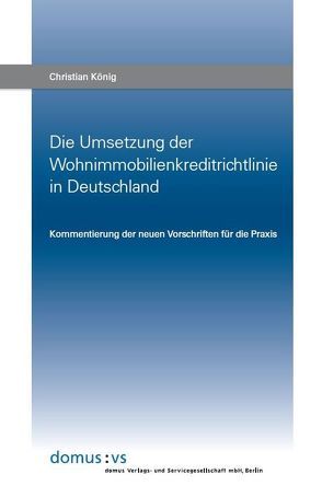 Die Umsetzung der Wohnimmobilienkreditrichtlinie in Deutschland von Koenig,  Christian