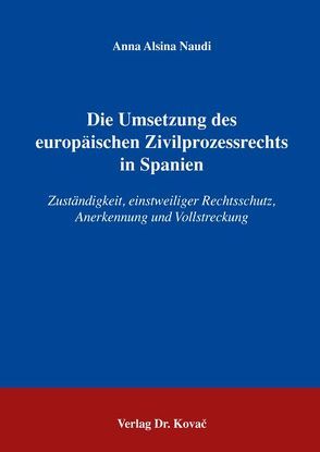 Die Umsetzung des europäischen Zivilprozessrechts in Spanien von Naudi,  Anna A