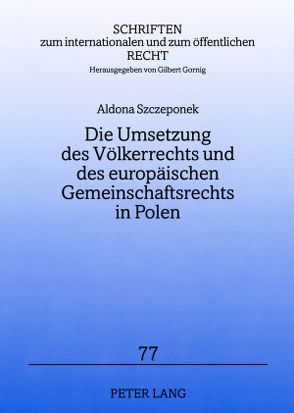 Die Umsetzung des Völkerrechts und des europäischen Gemeinschaftsrechts in Polen von Szczeponek,  Aldona