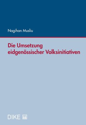 Die Umsetzung eidgenössischer Volksinitiativen von Musliu,  Nagihan