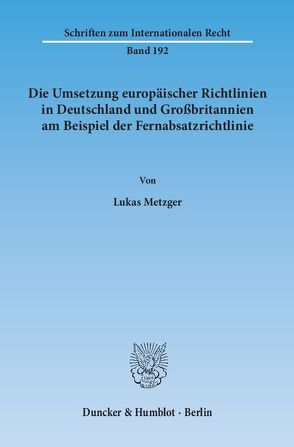 Die Umsetzung europäischer Richtlinien in Deutschland und Großbritannien am Beispiel der Fernabsatzrichtlinie. von Metzger,  Lukas