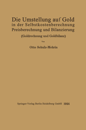 Die Umstellung auf Gold in der Selbstkosten- und Preisberechnung und in der Bilanzierung von Schulz-Mehrin,  Otto