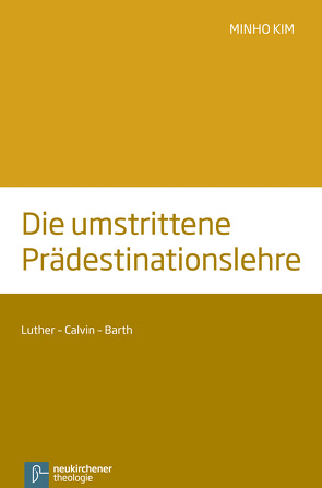 Die umstrittene Prädestinationslehre von Kim,  Minho