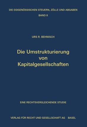 Die Umstrukturierung von Kapitalgesellschaften von Behnisch,  Urs R.