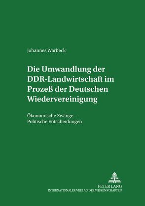 Die Umwandlung der DDR-Landwirtschaft im Prozeß der Deutschen Wiedervereinigung von Warbeck,  Johannes