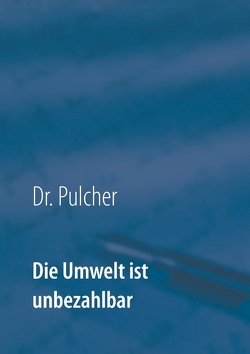 Die Umwelt ist unbezahlbar von Pulcher,  Dr.